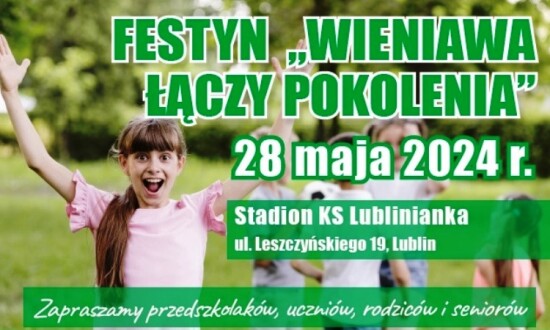 Plakat napis: Festyn "Wieniawa łączy pokolenia" 28 maja 2024r. Stadion KS Lublinianka. Leszczyńskiego 19 Lublin
